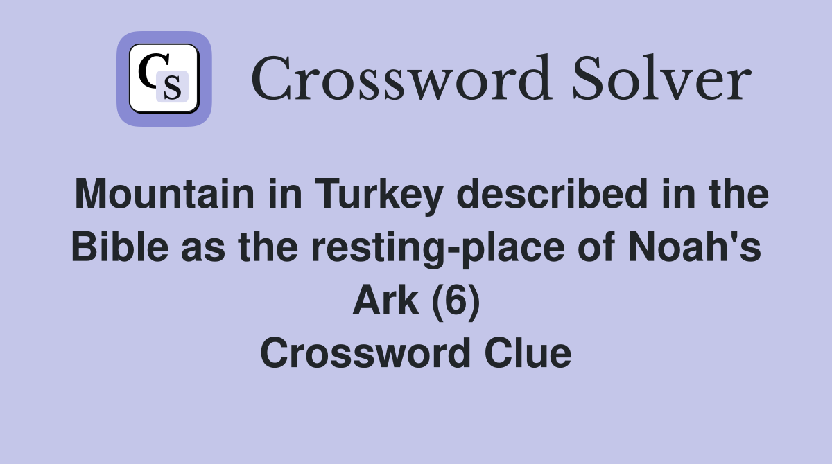 Mountain in Turkey described in the Bible as the restingplace of Noah